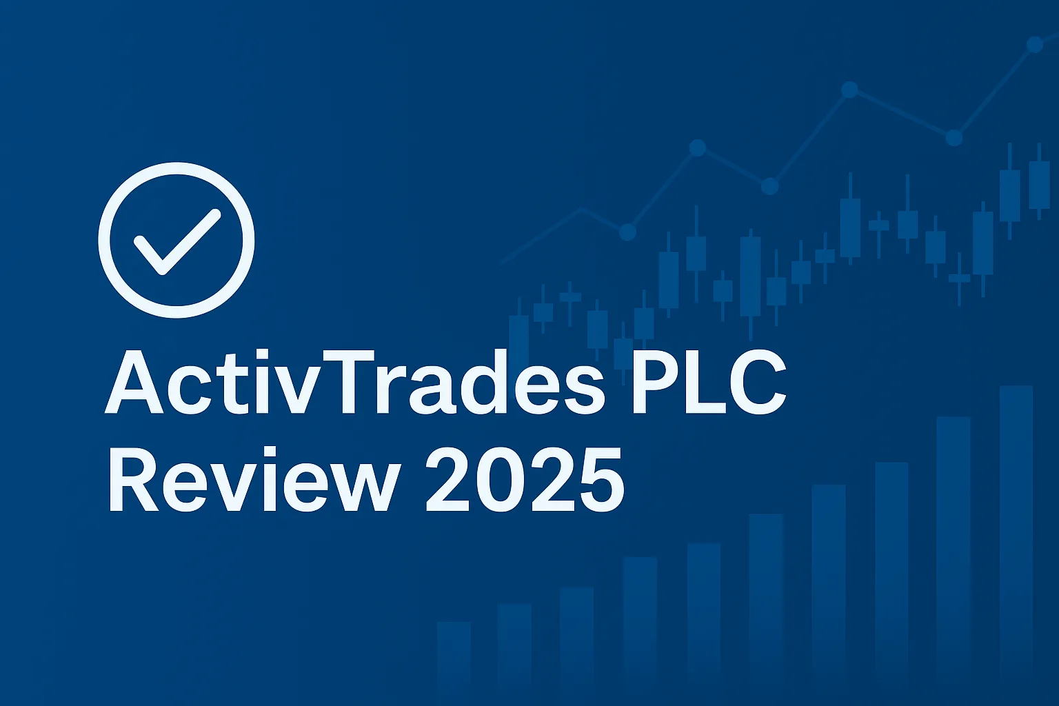 ActivTrades PLC Full Broker Review 2025 | Regulation, ActivTrader Platform, Investor Compensation & Real User Feedback