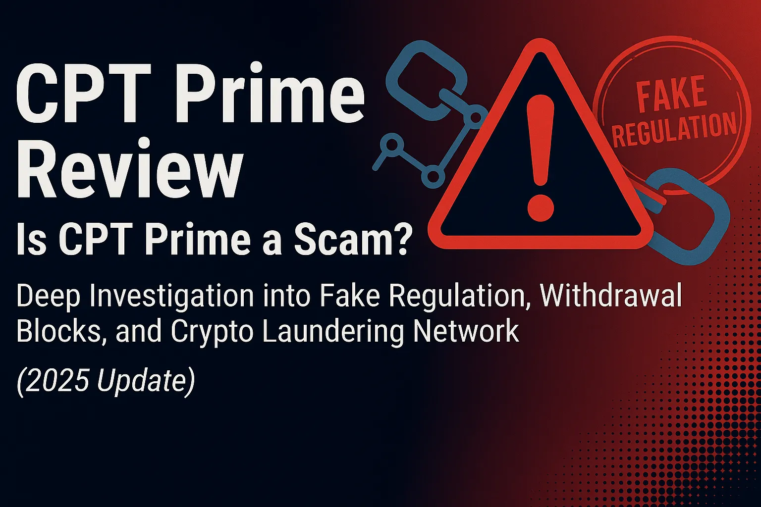 CPT Prime Review | Is CPT Prime a Scam? Deep Investigation into Fake Regulation, Withdrawal Blocks, and Crypto Laundering Network (2025 Update)
