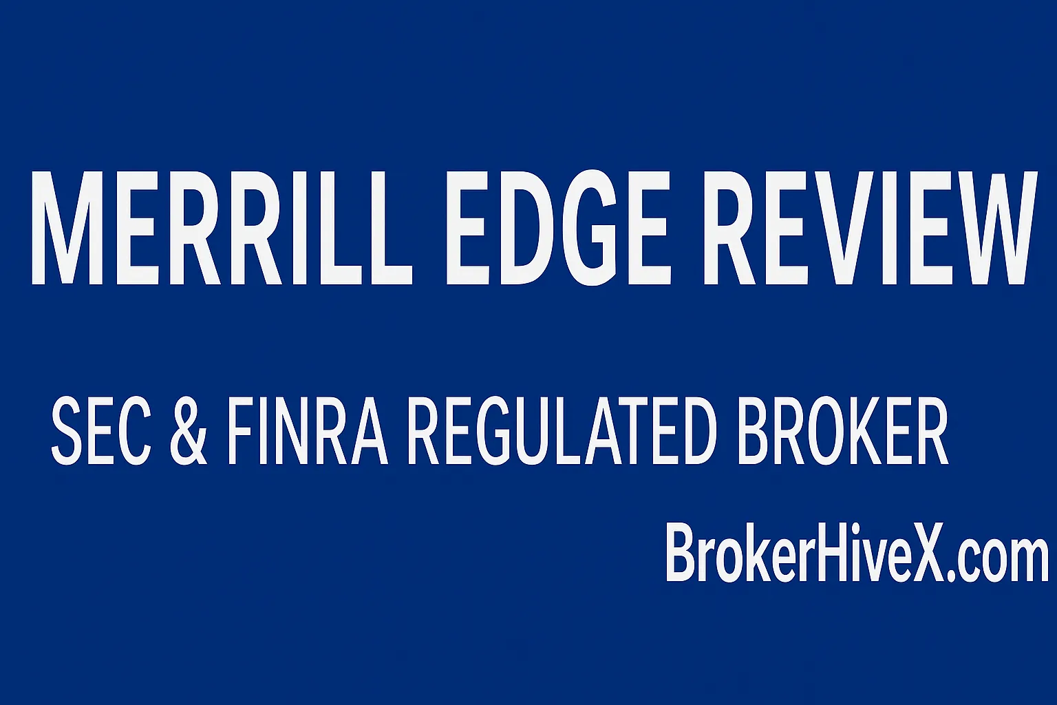 Merrill Edge Review | A Complete Analysis of the Trading Platform, Fees, and Customer Experience of a Major US Brokerage Firm Regulated by the SEC and FINRA