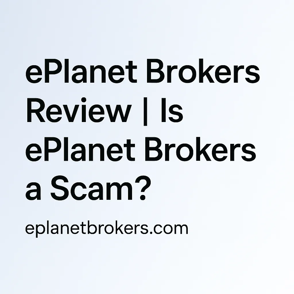 ePlanet Brokers Review｜Is eplanetbrokers.com a Scam? Fake Regulation, Withdrawal Blocks & Multiple Fraud Tactics Exposed