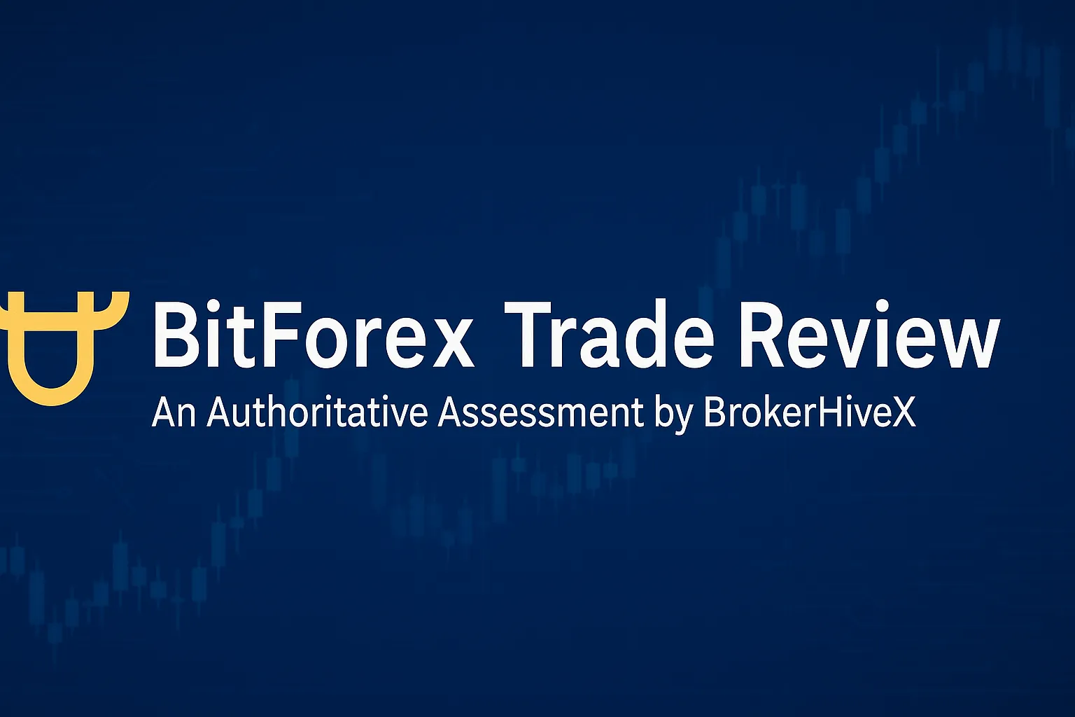 BitForex Trade Review: Authoritative Analysis by BrokerHiveX