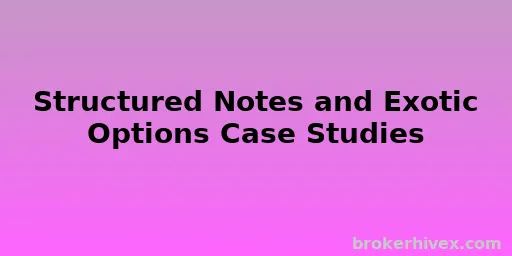 구조화 채권 및 이국적 옵션 사례 연구 | 구조화 금융 상품의 위험과 투자 기회