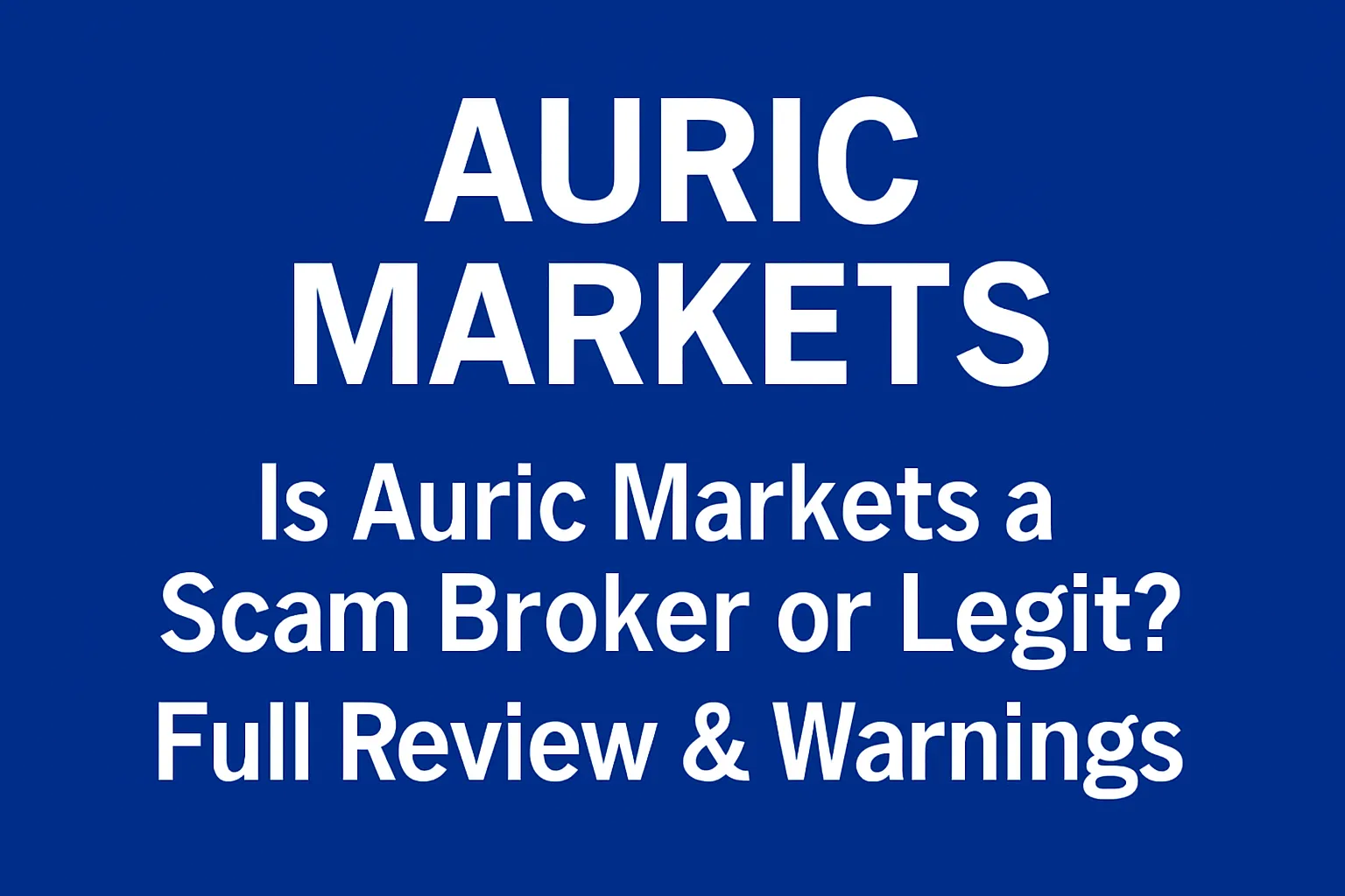 Auric Markets: A Scam Exposed | Is Auric Markets a Scam Broker or Legit? Full Review & Warnings