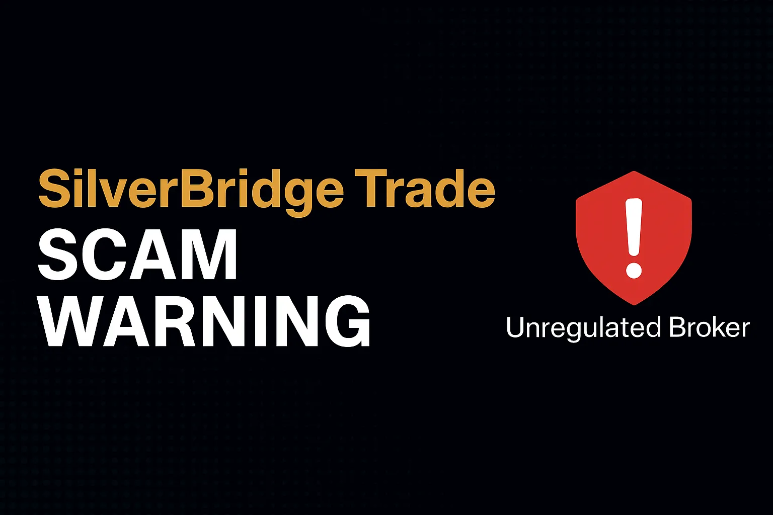 SilverBridge Trade Warning Exposed | Exposing the Scam of Unregulated Forex Platforms