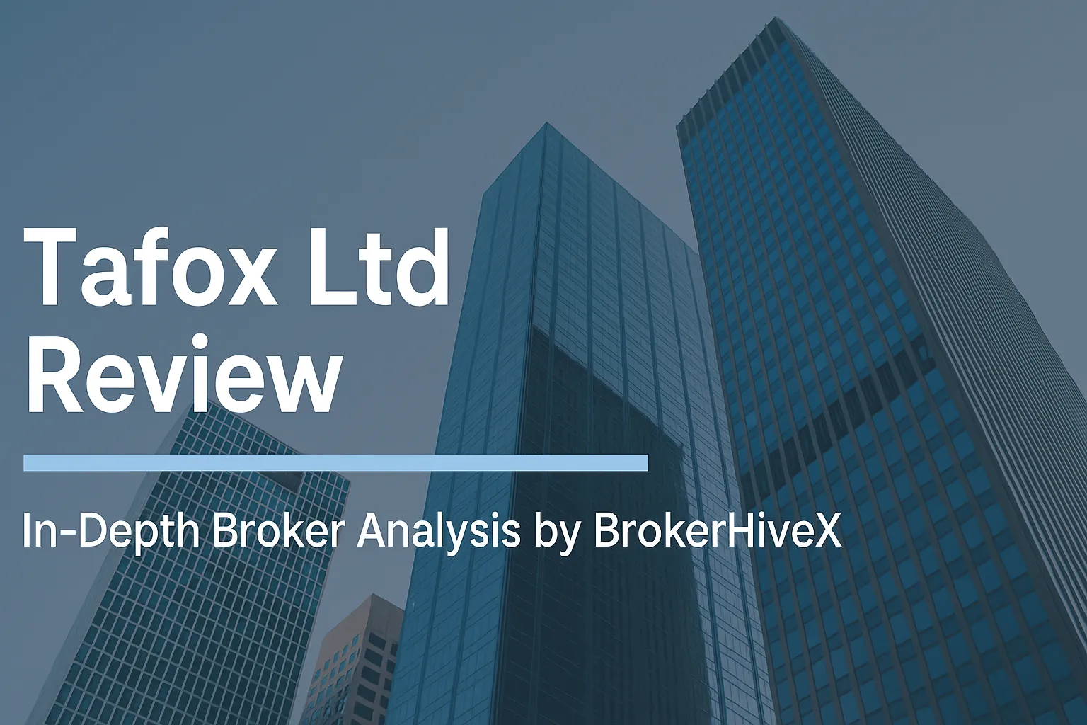 Tafox Ltd Review – In-depth BrokerHiveX Broker Analysis