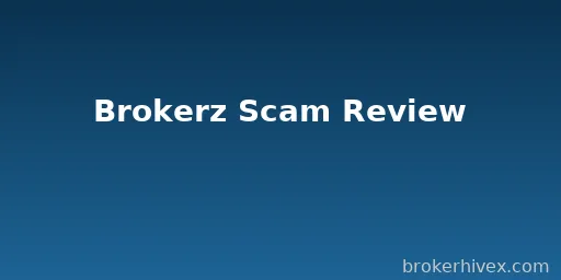 Brokerz Review | Why We Think Brokerz Is a Scam? Unregulated, User Fund Risk, and Overall Rating