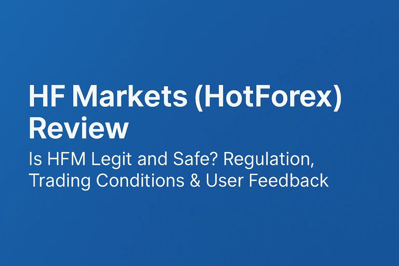 HF Markets（HotForex）深度評估| HFM可靠度嗎？監管牌照、交易條件、出入金與用戶口碑全解析