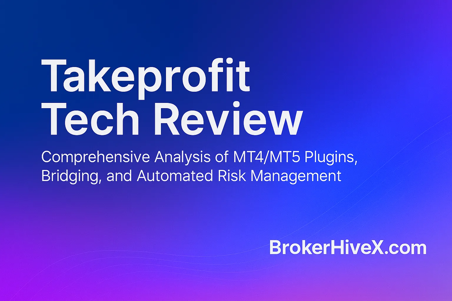 Takeprofit Tech Review | How is the Takeprofit platform? A Complete Analysis of MT4/MT5 Plugins, Bridging, and Automated Risk Management - BrokerHiveX