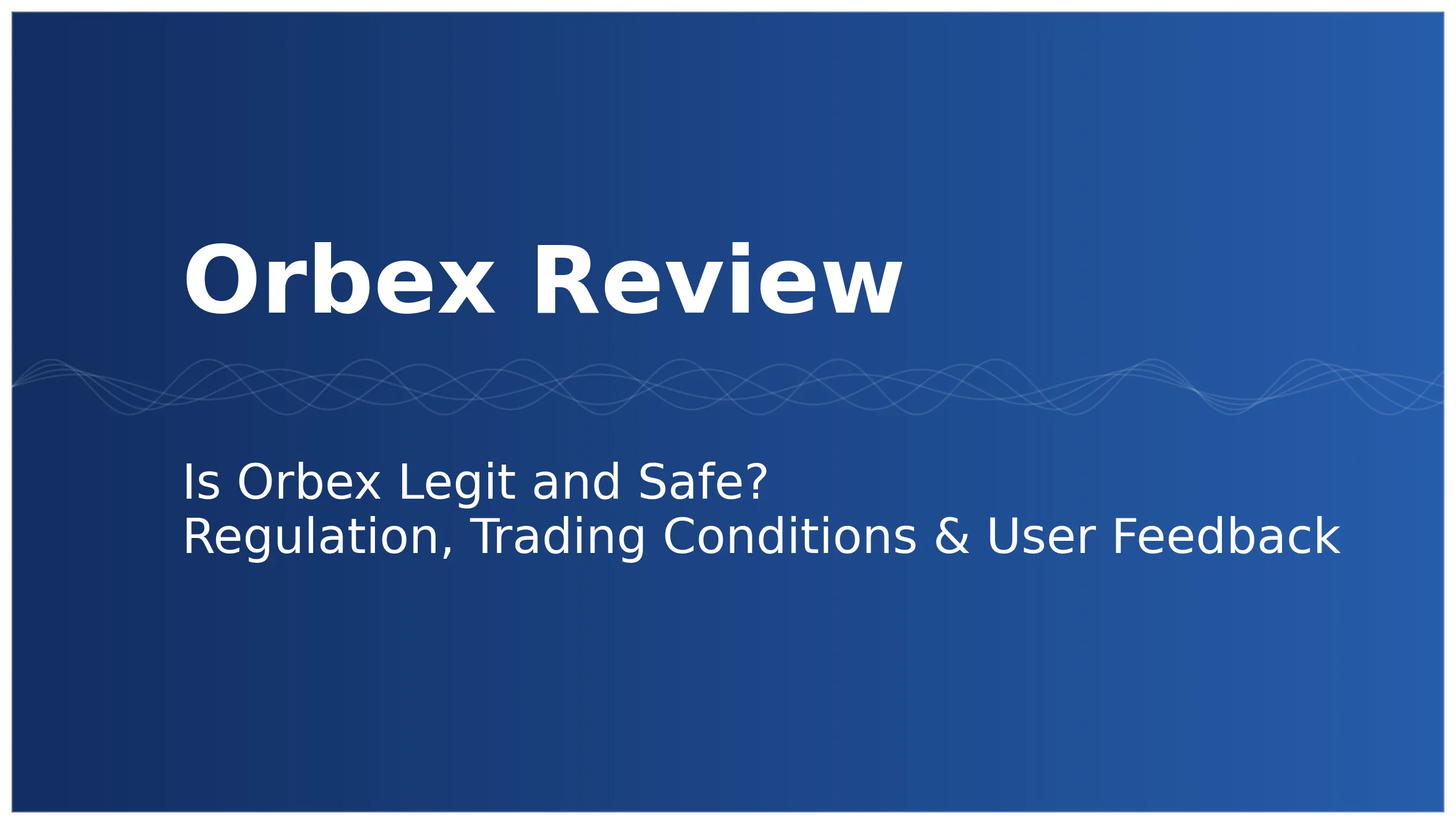 Orbex 深度測評｜是否正規安全？監管牌照、交易條件、出入金與用戶口碑全解析