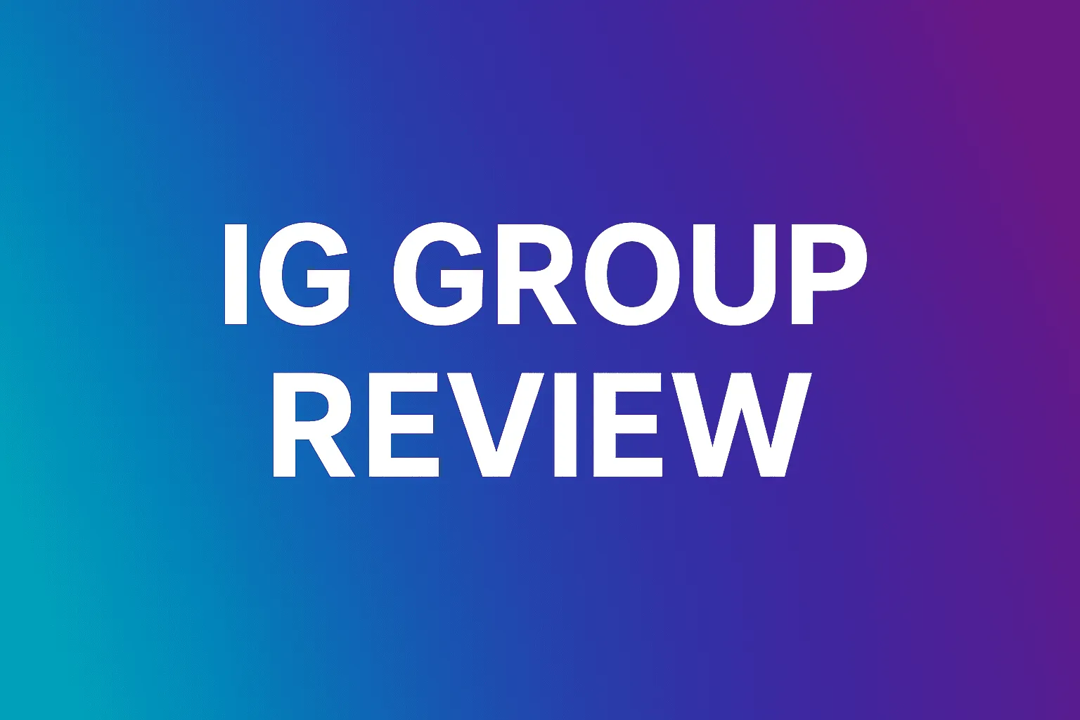 IG Group Review: A Detailed Explanation of the World's Top Forex and CFD Brokers (FCA Regulation/Spreads/Trading Advantages)