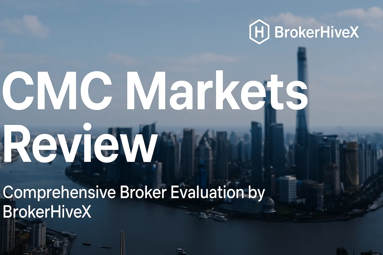 CMC Markets Review: A Comprehensive Broker Evaluation from BrokerHiveX