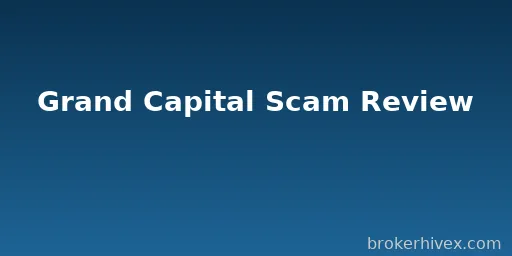 Grand Capital Review | Why We Think Grand Capital Is a Scam? Lack of Regulatory Protection, Client Fund Risk, and Overall Rating