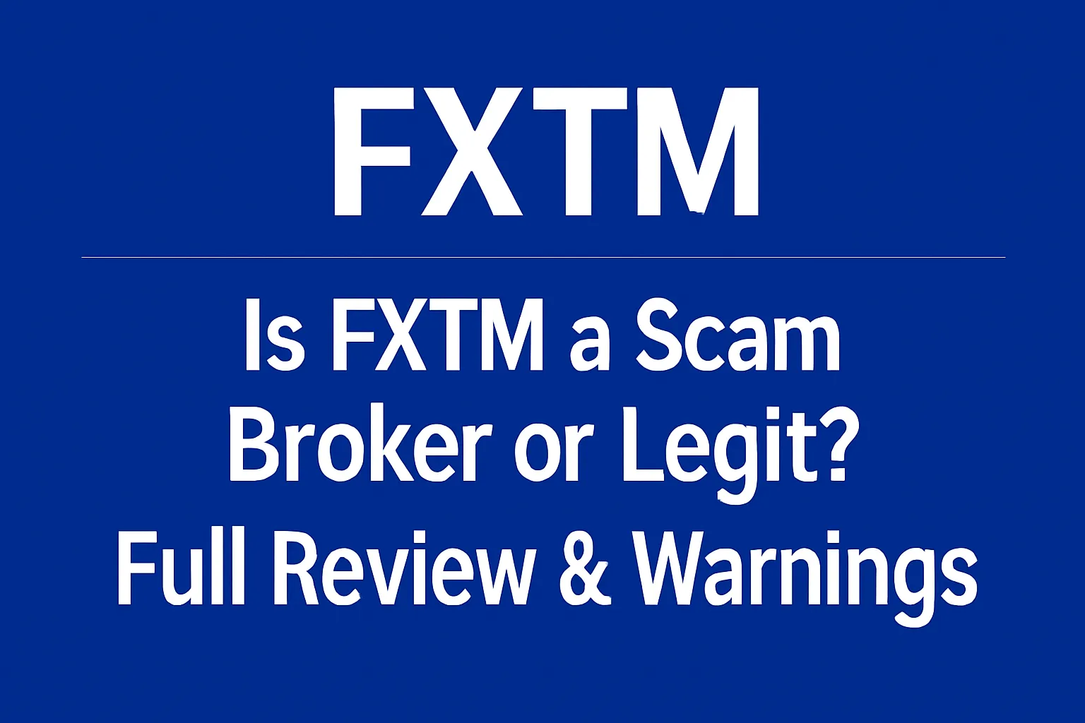 FXTM: A Scam Broker or Legit? Full Review & Warnings