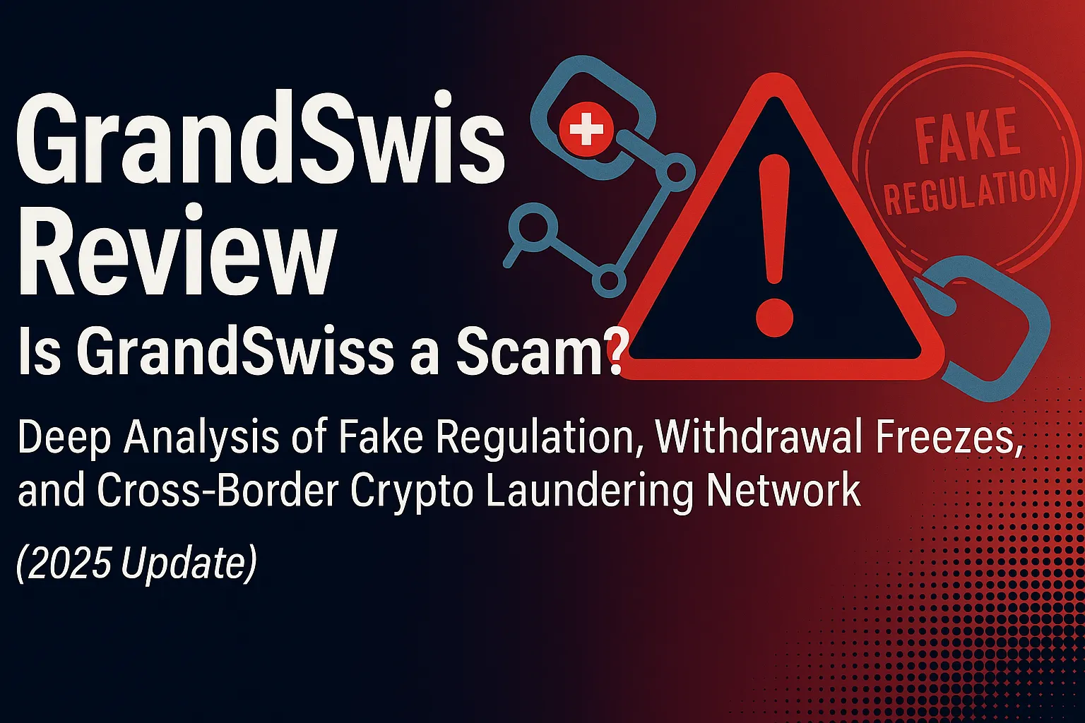 GrandSwiss Review | Is GrandSwiss a Scam? An In-Depth Analysis of False Regulation, Withdrawal Freezes, and Cross-Border Money Laundering (2025 Update)
