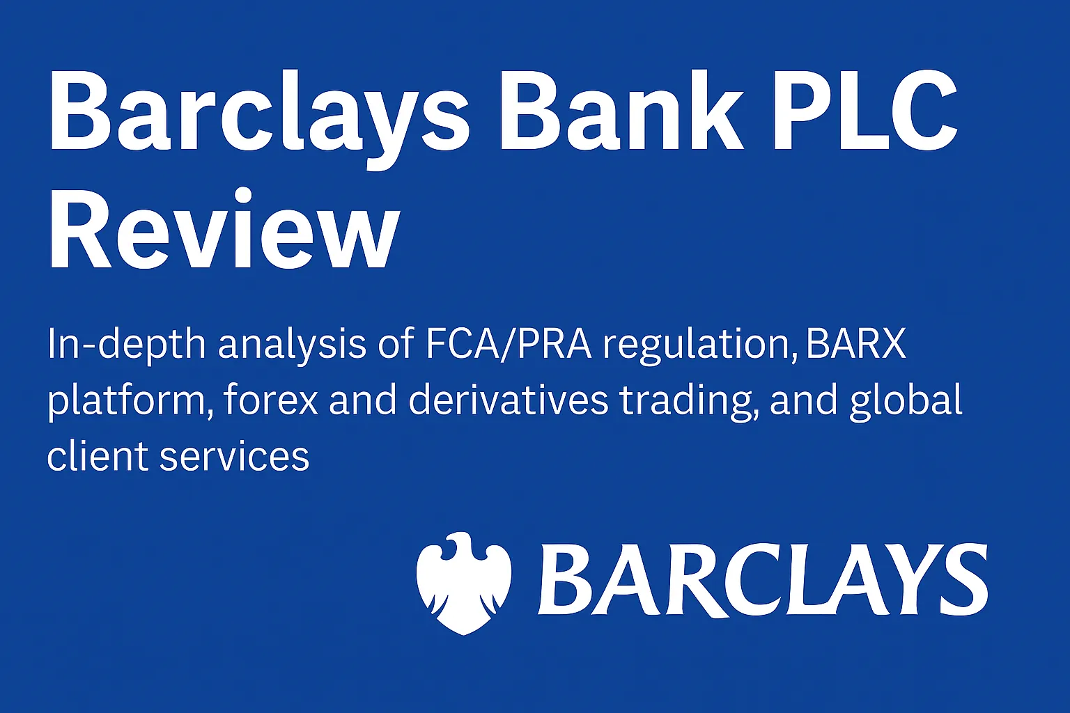 Análisis a fondo de Barclays Bank PLC | ¿Cómo es Barclays? Un análisis exhaustivo de la regulación FCA/PRA, la plataforma BARX, la negociación de divisas y derivados, y la atención al cliente global.