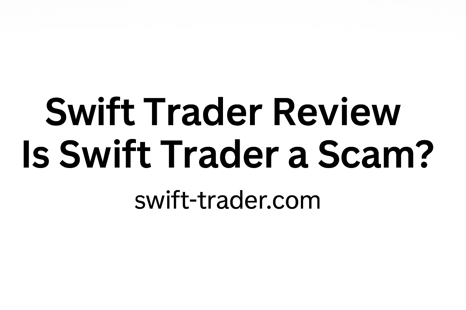 Swift Trader Review｜Is Swift Trader a Scam? Offshore Regulation, Fake Compliance & Withdrawal Traps Explained