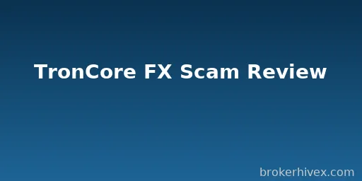 TronCore FX Scam Exposed | Impersonating a Legitimate Platform, High-Risk Deposits, and Unregulated