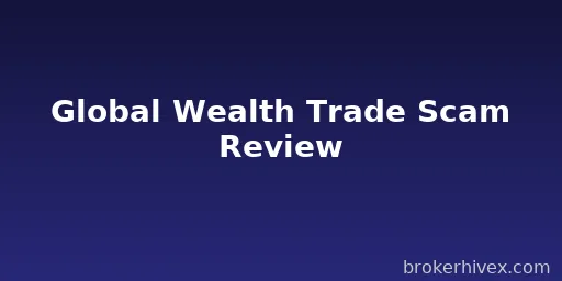 Global Wealth Trade Scam Exposed | High Return Promises, No Regulation, and Failed Withdrawals