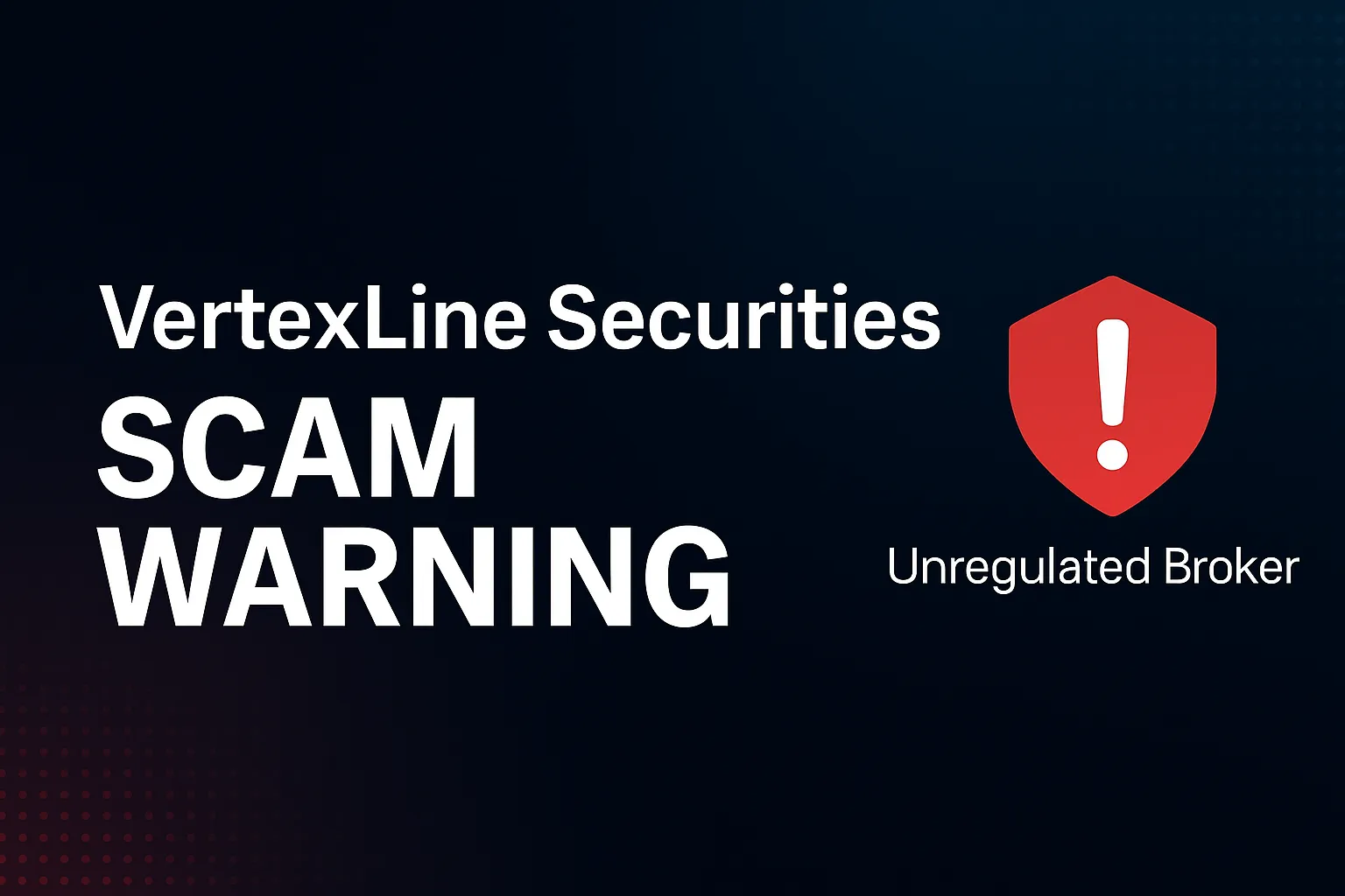 VertexLine Securities Warning Exposed | Why We Consider It a Scam? A Complete Analysis of the Risks of No Regulation and Withdrawal Barriers