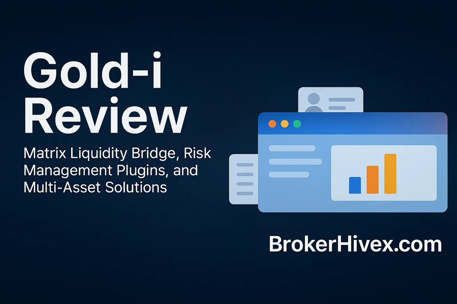 Gold-i Review | How is the Gold-i Platform? Analyzing the Matrix Liquidity Bridge, Risk Management Plugin, and Multi-Asset Solutions - BrokerHiveX