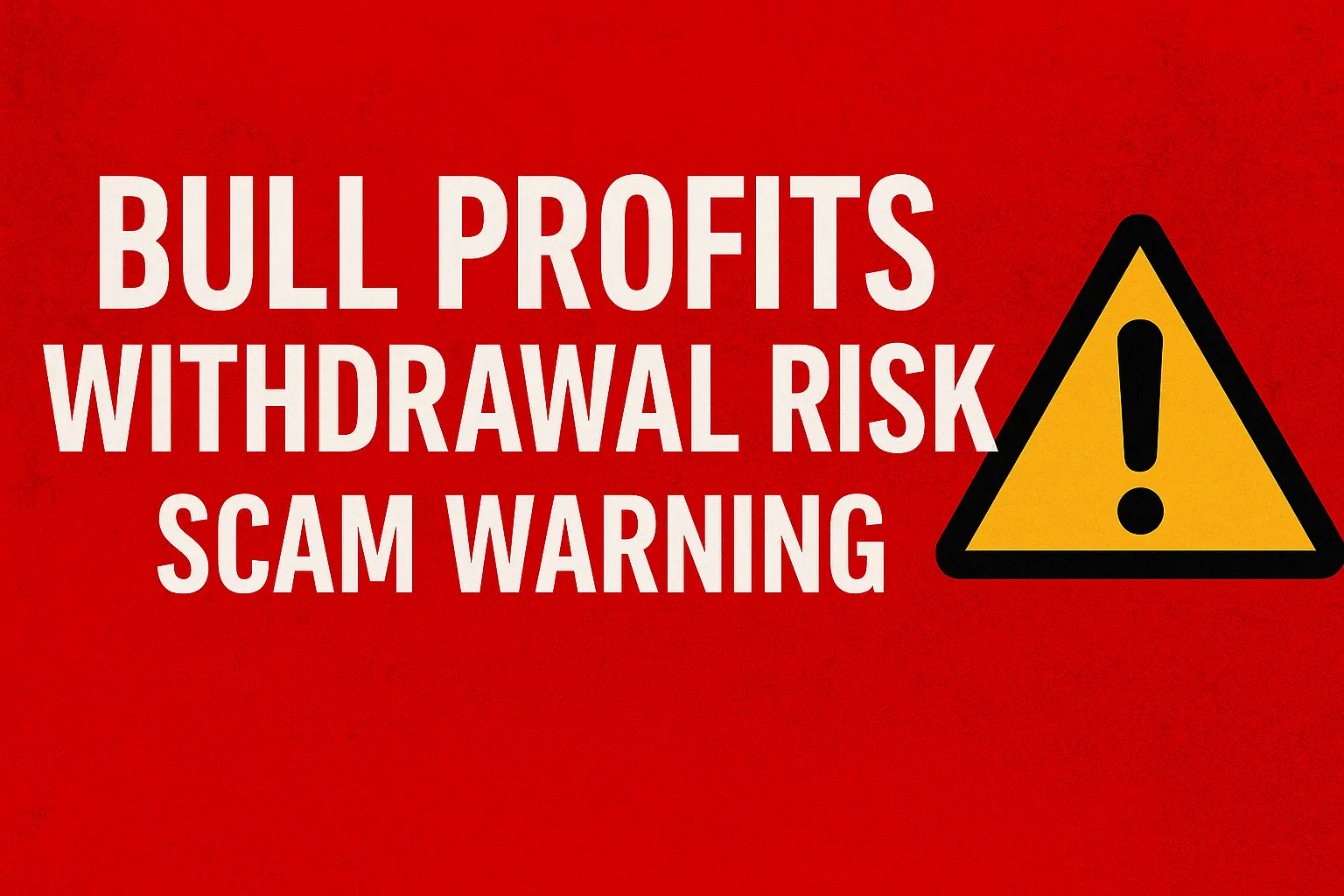 Bull Profits Withdrawal Issues | Scam Tactics, Payout Delays, and How to Protect Your Funds