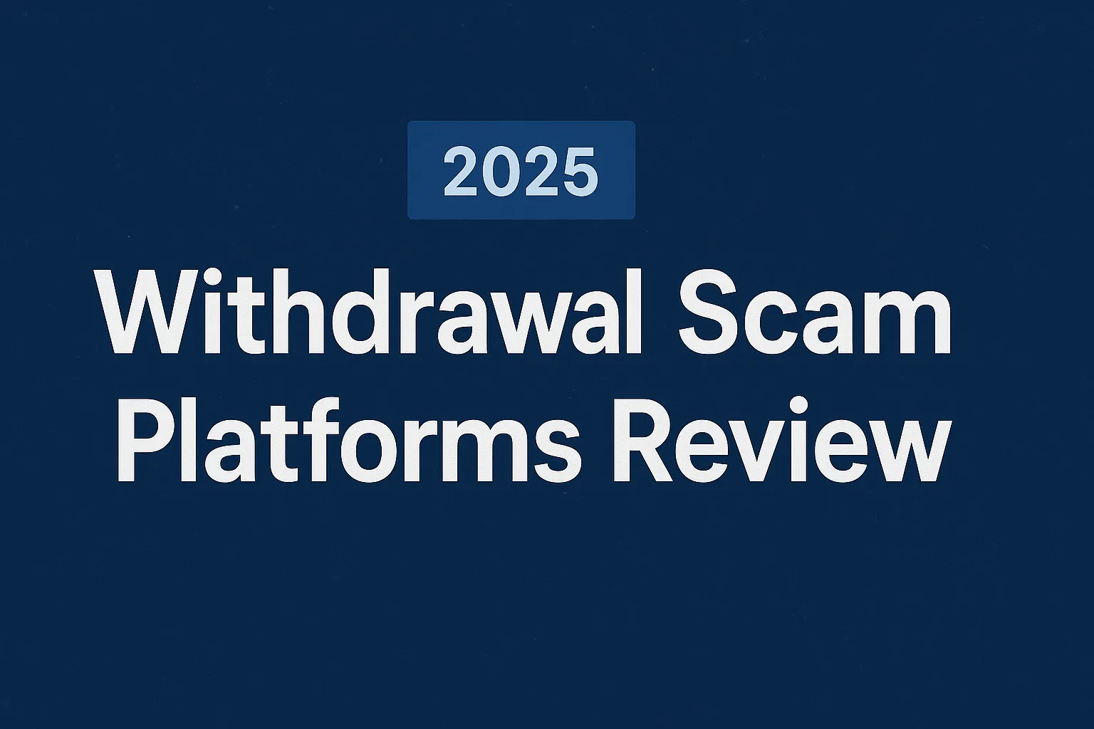 2025 Withdrawal Scam Platforms Review | 30 Brokers Blocking Payouts and Charging Fake Fees