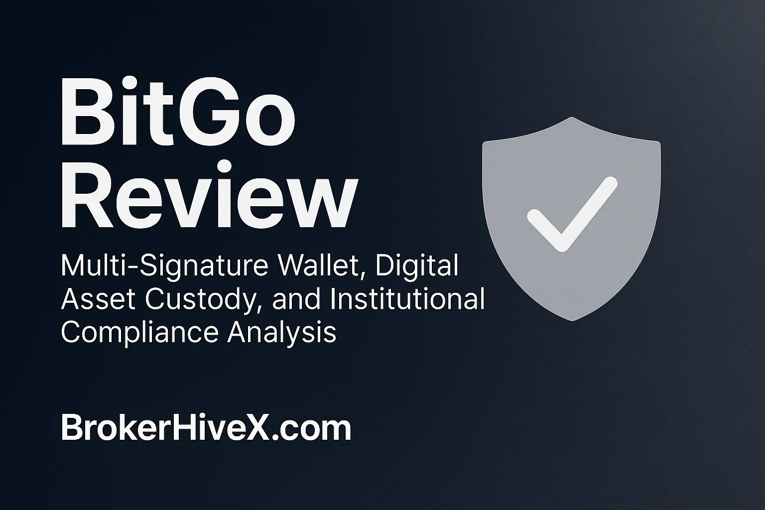 BitGo Review | How is BitGo? A Complete Analysis of Multi-Sig Wallets, Digital Asset Custody, and Institutional Compliance - BrokerHiveX