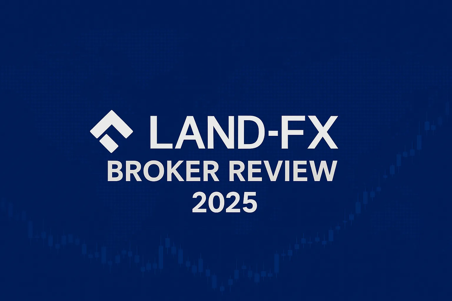 Land-FX Broker Review 2025 | Regulation, FCA License, Spreads, and Real User Feedback