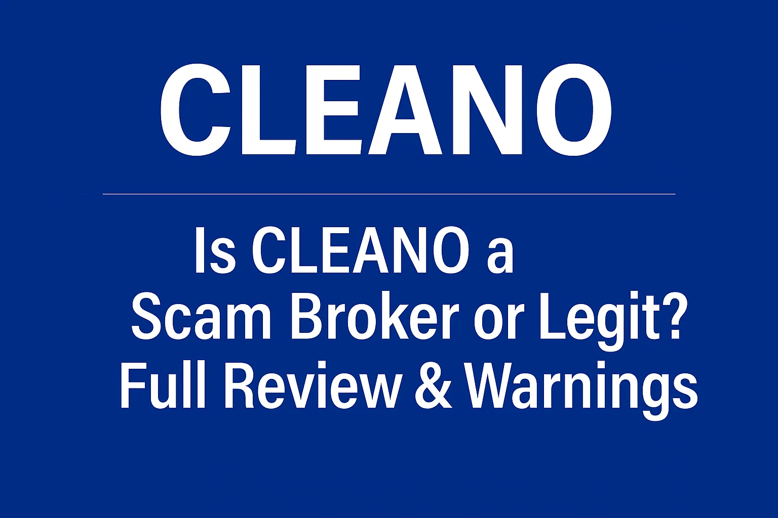 CLEANO: A Scam Exposed | Is CLEANO a Scam Broker or Legit? Full Review & Warnings
