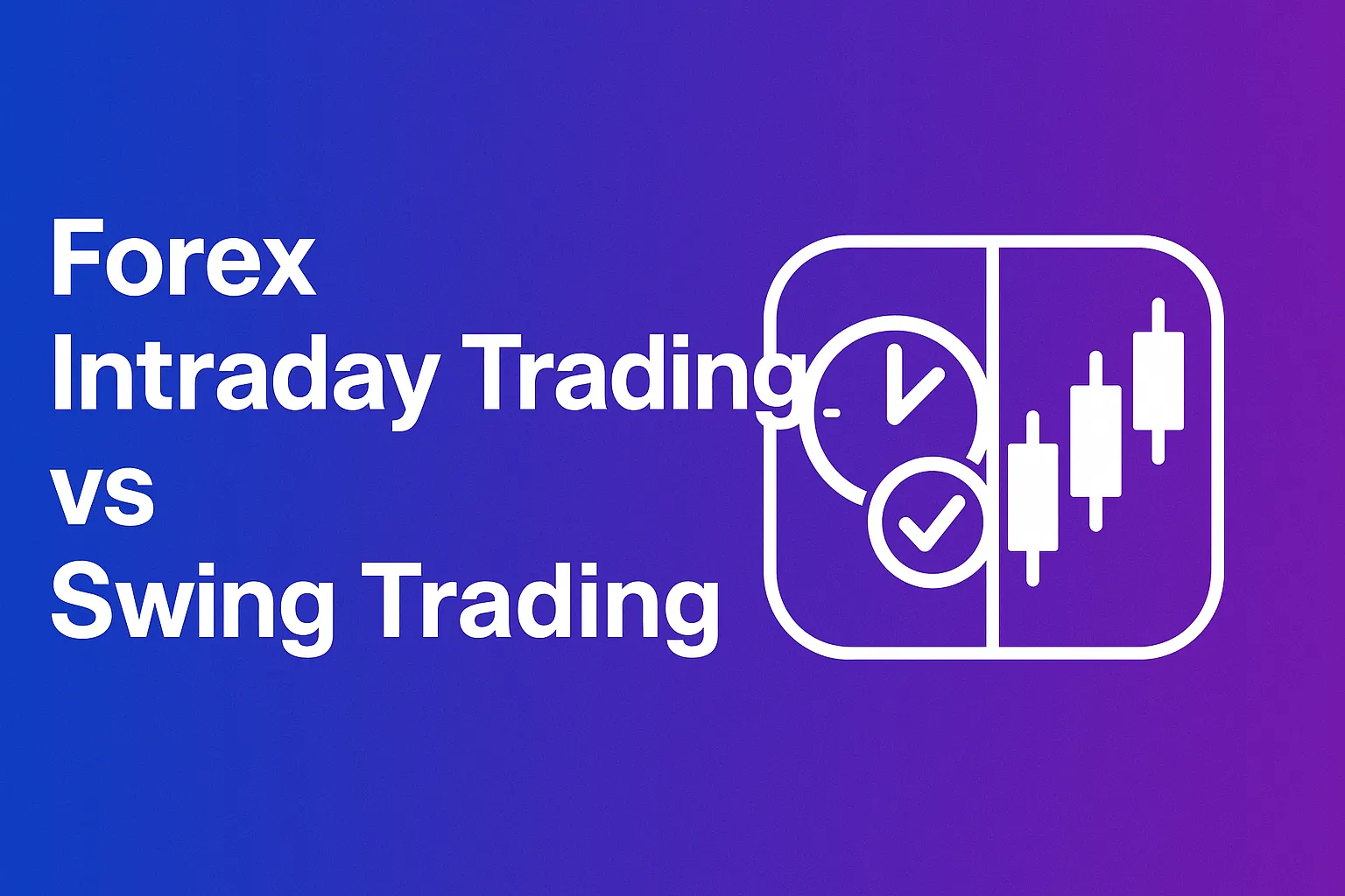 A Complete Analysis of Forex Trading Strategies | Comparing the Advantages, Risks, and Practical Examples of Day and Swing Trading