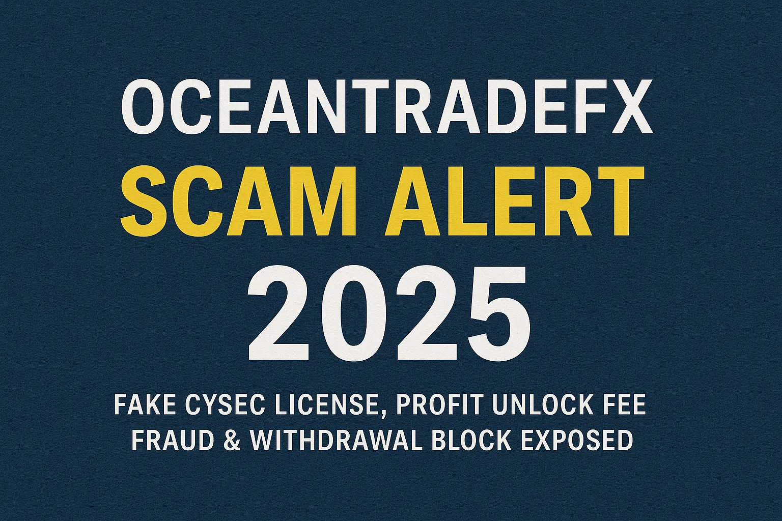 OceanTradeFX詐欺警告2025｜偽CySECライセンス・出金拒否・「解錠費」詐欺の全貌を解説
