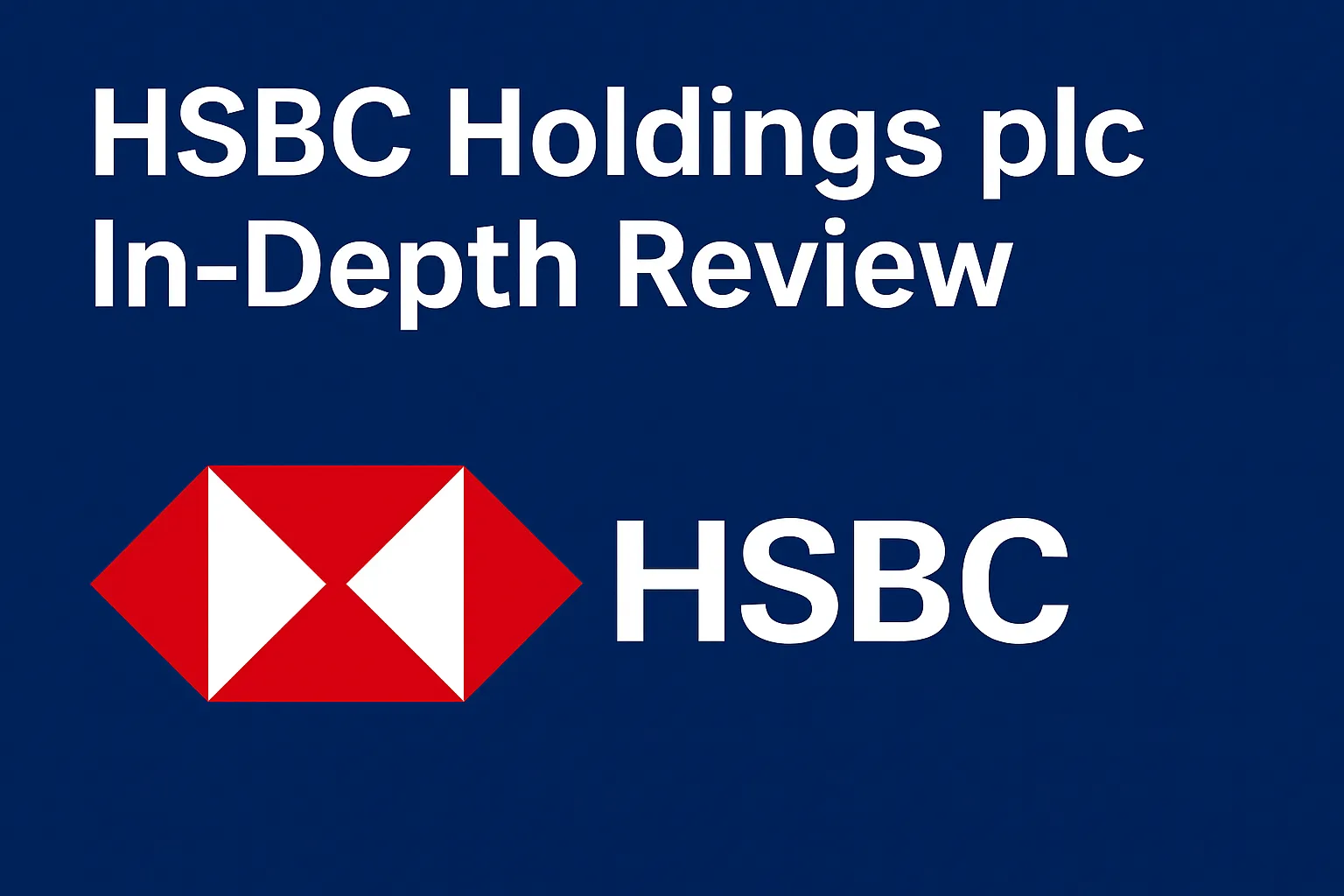 HSBC Holdings plc In-Depth Review 2025 | Regulation, Global Forex & Investment Services, Safety and Risk Analysis