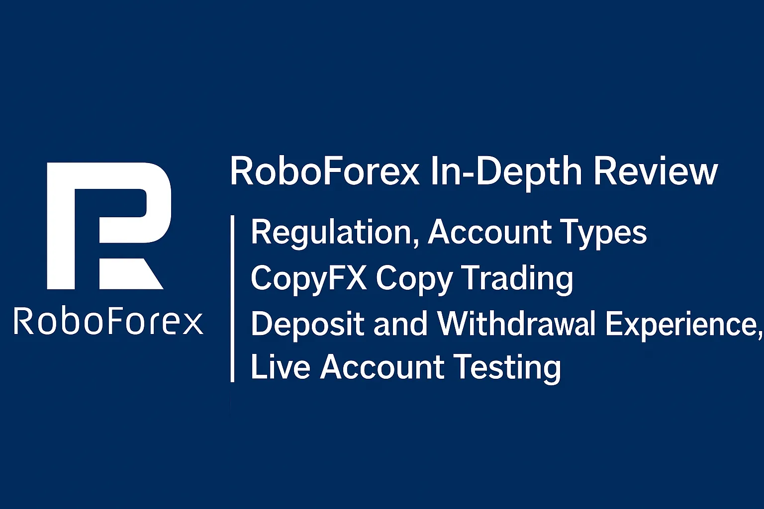 RoboForex In-Depth Review | Regulation, Account Types, CopyFX, Deposits & Live Account Testing