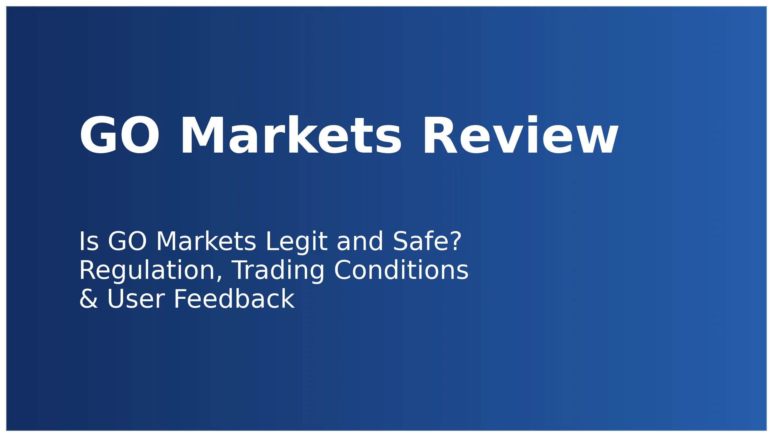 GO Markets Review | Is GO Markets Legit and Safe? Regulation, Trading Conditions & User Feedback