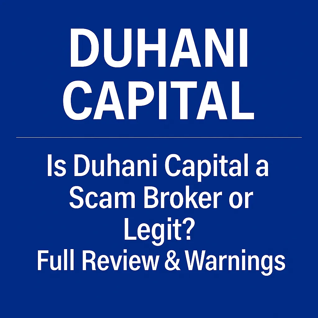 Duhani Capital Scam Broker Exposure | Is Duhani Capital Legit or a Fraud? Full Review, Regulation Issues & Withdrawal Complaints