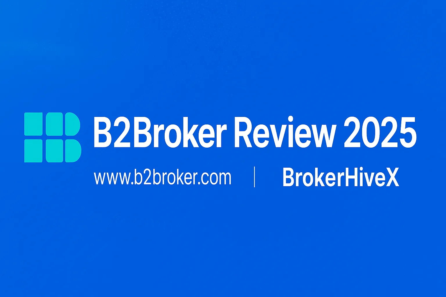 B2Broker Review | How is B2Broker? A Complete Analysis of White Label Solutions, Liquidity Services, Live Account Experience, and Compliance