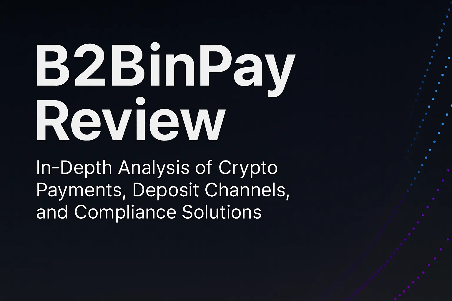 B2BinPay Review | How is the B2BinPay payment gateway? A complete analysis of crypto payments, deposit channels, and compliance solutions - BrokerHiveX