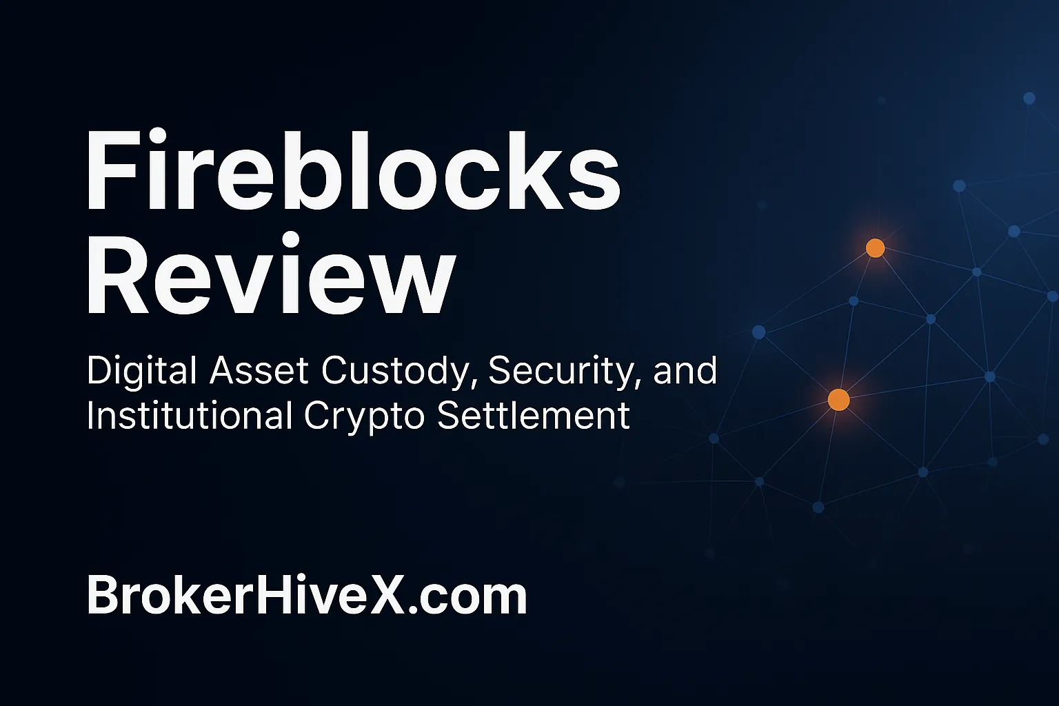 Fireblocks Review | How is Fireblocks? A Complete Analysis of Digital Asset Custody, Security Compliance, and Institutional-Grade Crypto Clearing - BrokerHiveX
