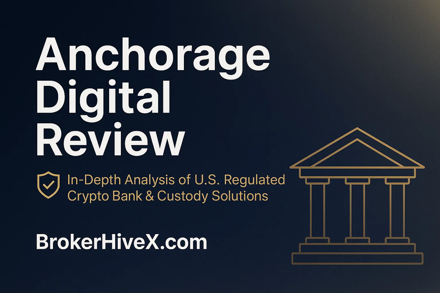 Anchorage Digital Review | How is Anchorage? A Complete Analysis of the US's First Compliant Crypto Bank, Digital Asset Custody, and Institutional-Grade Solutions - BrokerHiveX