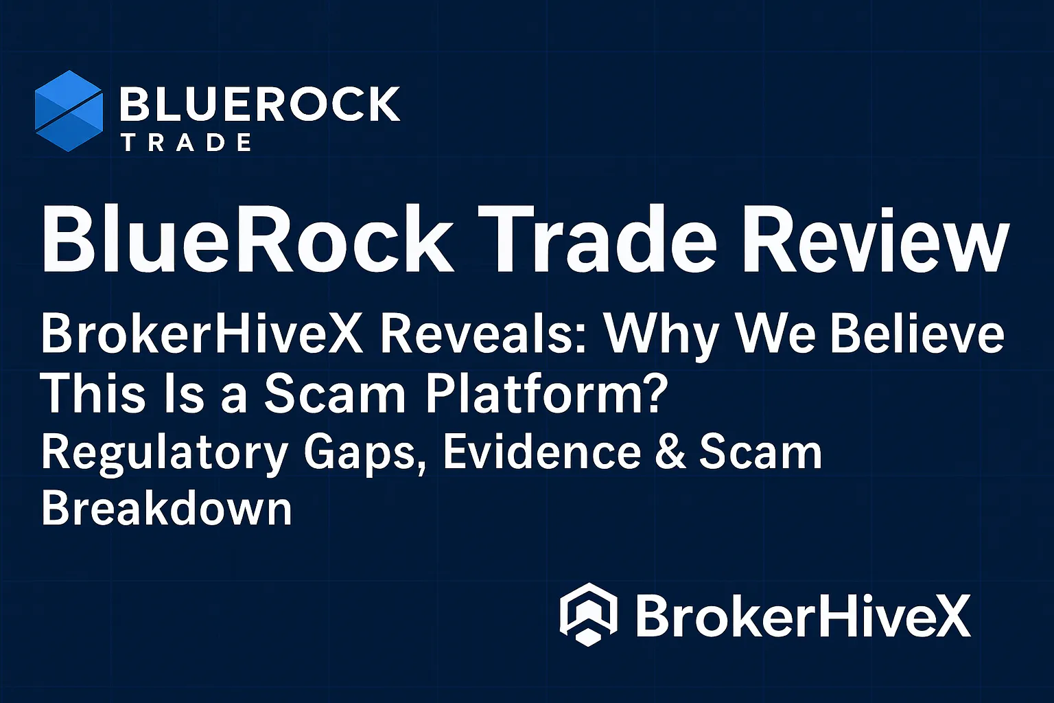 BlueRock Trade Review | BrokerHiveX Exposed: Why We Think It's a Scam? Regulatory Gaps, Evidence, and Scam Analysis