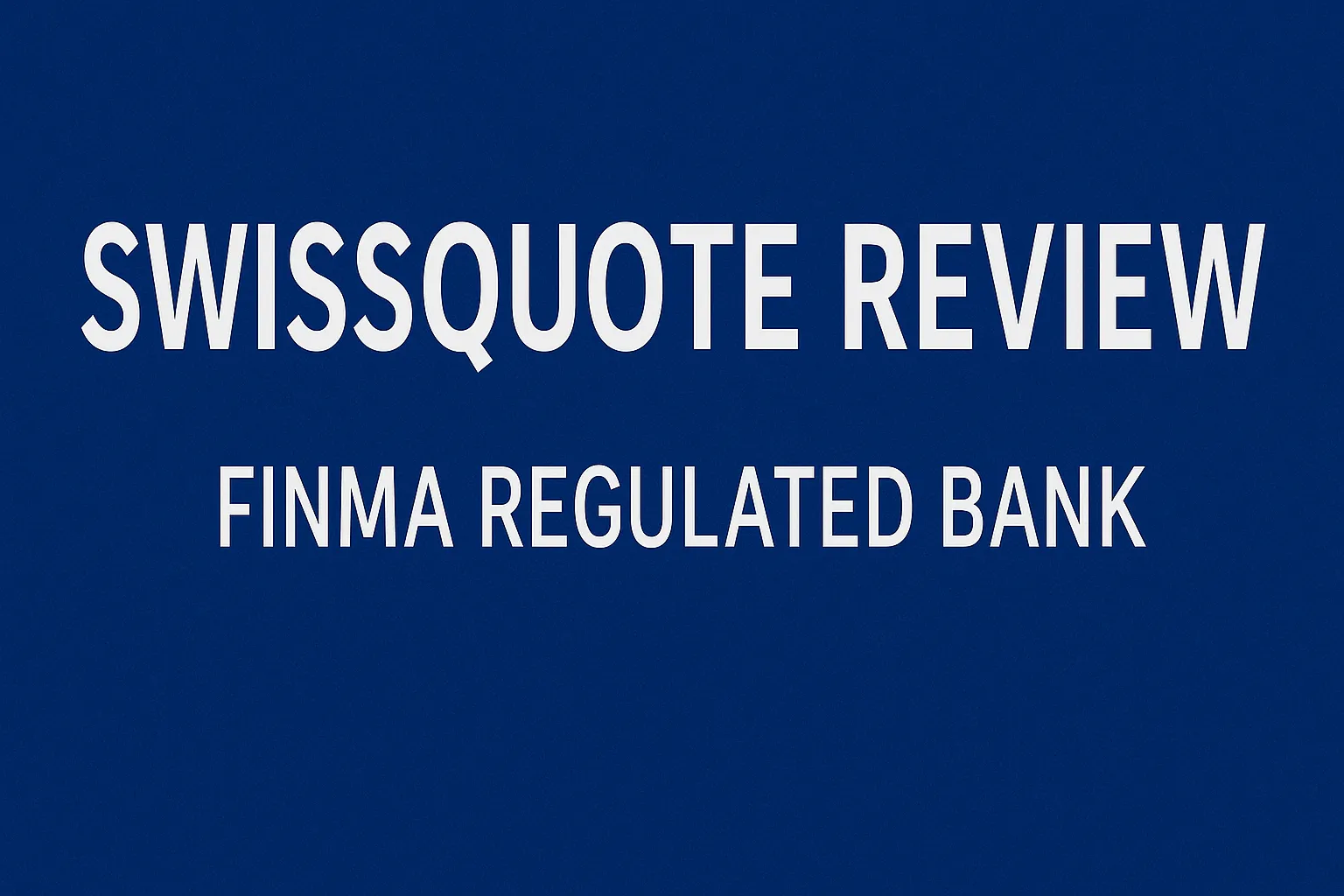 Swissquote Bank In-Depth Review | A Complete Analysis of the FINMA-Regulated Swiss Online Bank and Trading Platform