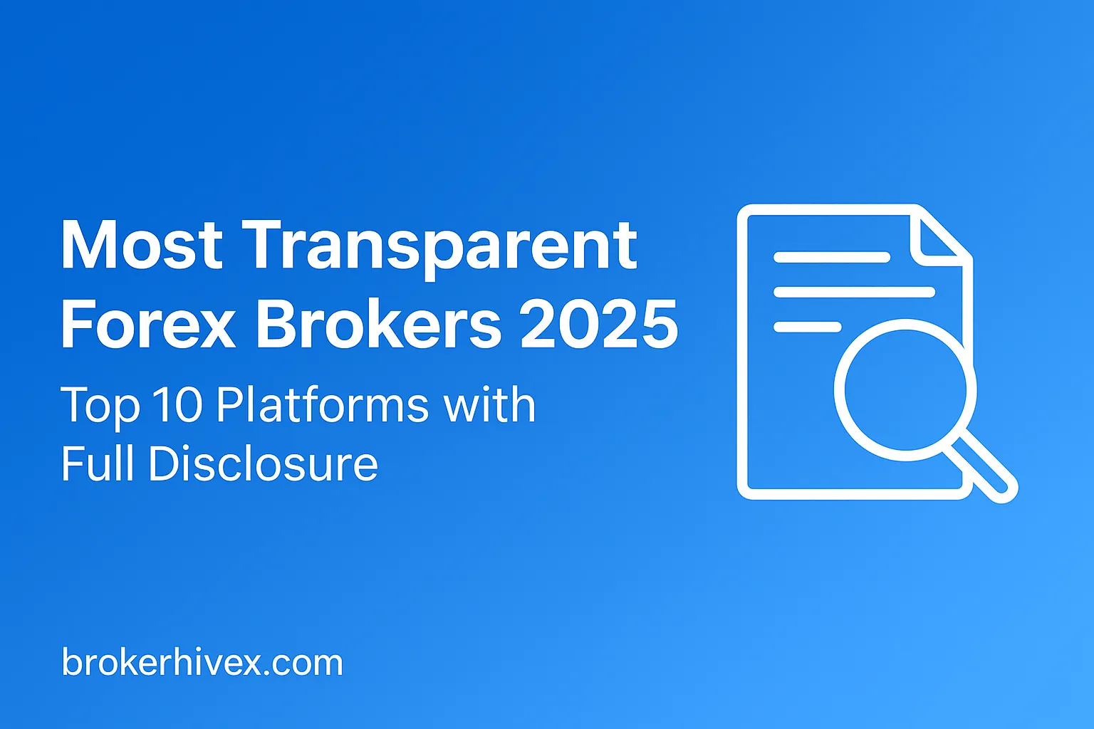 The Most Transparent Forex Platforms in 2025 | Top 10 Brokers with the Most Comprehensive Information Disclosure