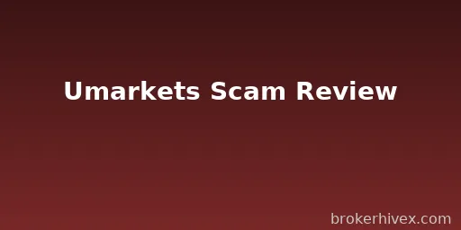 Umarkets Review | Why We Think Umarkets Is a Scam? False Regulation, User Victims, and Overall Rating