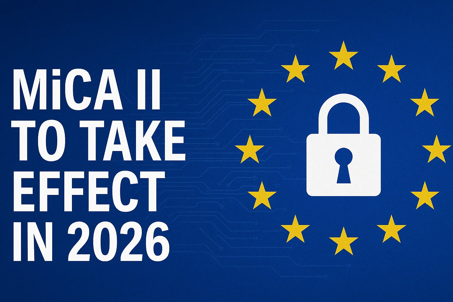 EU MiCA II Effective Date Confirmed | Secondary Regulatory System for NFTs, DeFi, and Stablecoins to Officially Implement in 2026
