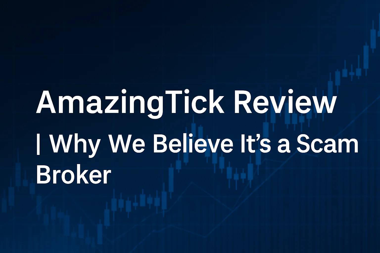 AmazingTick (amazingtick.com) Review | Why We Believe It’s a Scam Broker: Fake Regulation, Account Freezes & Withdrawal Traps