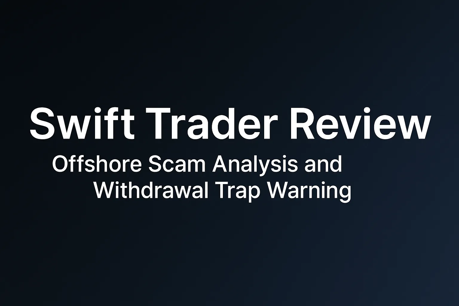 Swift Trader Review｜Is Swift Trader a Scam? Offshore Regulation, Fake Compliance, and Withdrawal Risks Explained