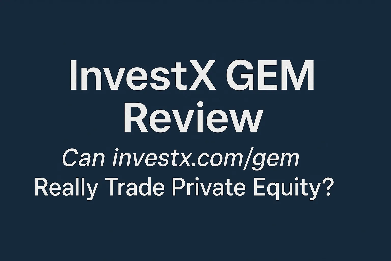 InvestX GEM Review | Does investx.com/gem really allow you to trade private equity? Platform positioning, service flow, and investment opportunities explained