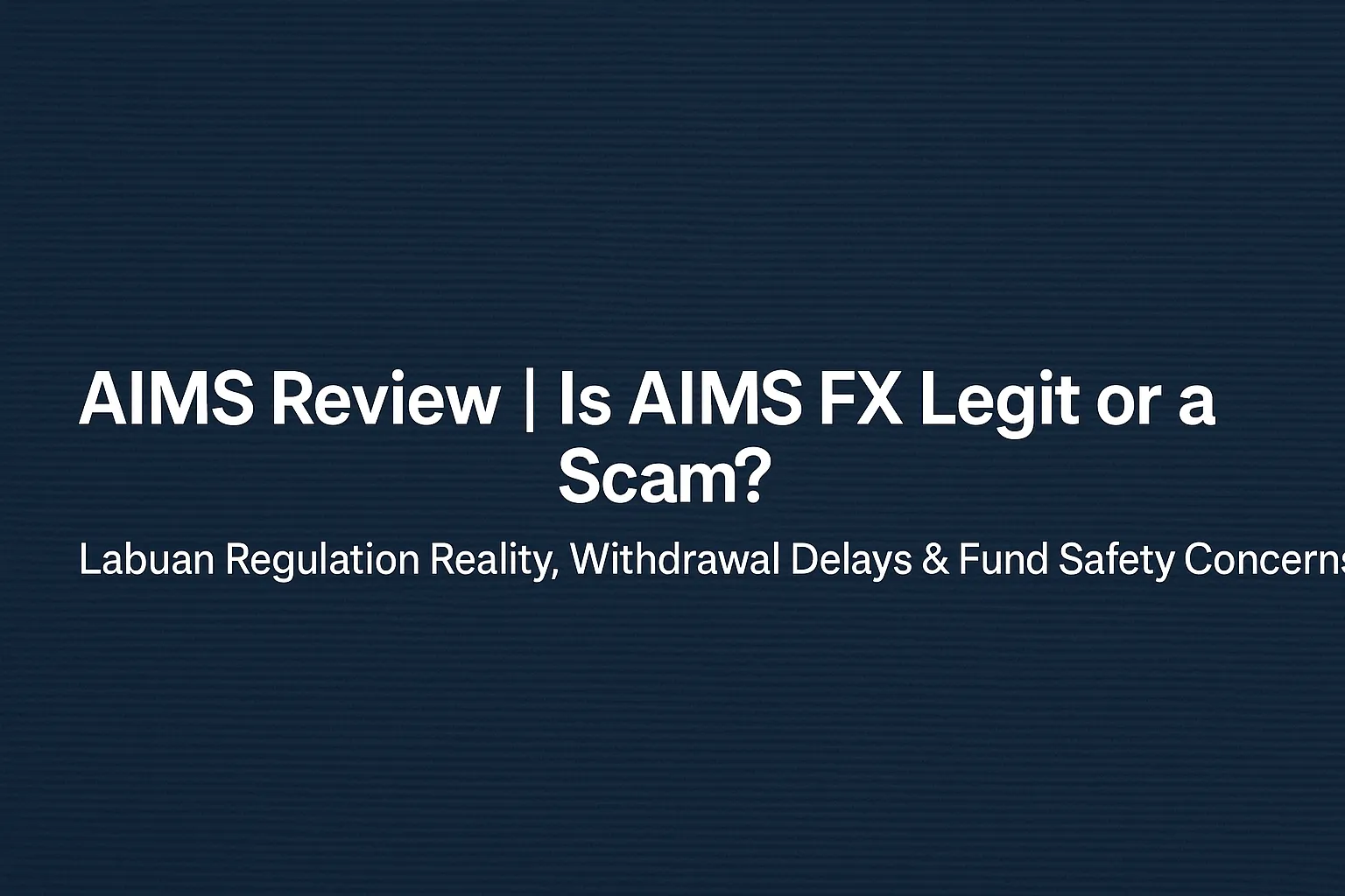 AIMS Review | Is AIMS FX Legit or a Scam? Labuan Regulation Reality, Withdrawal Delays & Fund Safety Concerns
