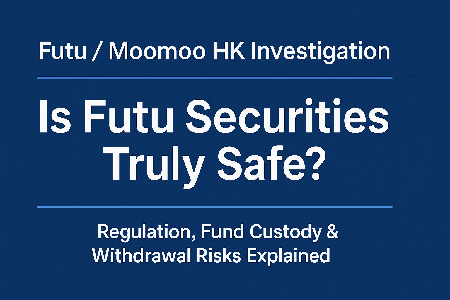 Futu / Moomoo HK Investigation | Is Futu Securities Truly Safe? Regulation, Fund Custody & Withdrawal Risks Explained