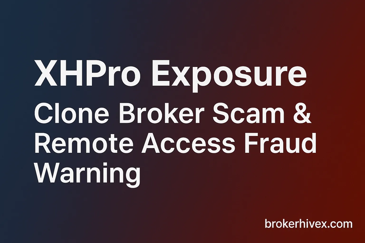 XHPro Exposure | Is XHPro a Scam? Clone Broker License, Remote Access Fraud & Frozen Funds Analysis